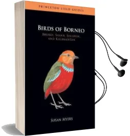 Birds of Borneo: Brunei, Sabah, Sarawak, and Kalimantan Audiobook download free by Susan Myers