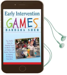 Early Intervention Games: Fun, Joyful Ways to Develop Social and Motor Skills in Children With Autism Spectrum or Sensory Processing Disorders Audiobook download free by Barbara Sher