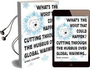 What'S the Worst That Could Happen?: Cutting Through the Hubbub Over Global Warming Audiobook download free by Greg Craven
