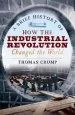 Audiobook A Brief History of how the Industrial Revolution Changed the World author Thomas Crump