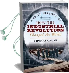 A Brief History of how the Industrial Revolution Changed the World Audiobook download free by Thomas Crump