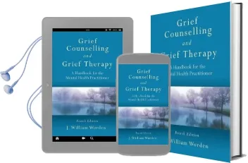 Grief Counselling and Grief Therapy: A Handbook for the Mental Health Practitioner, Fourth Edition Audiobook download free by J. William Worden