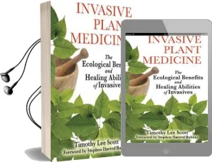 Invasive Plant Medicine: The Ecological Benefits and Healing Abilities of Invasives Audiobook download free by Timothy Lee Scott