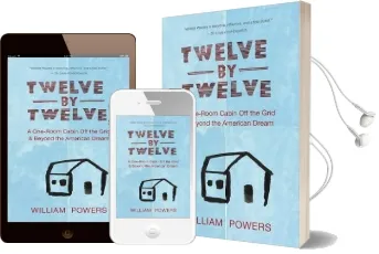 Twelve by Twelve: A One-Room Cabin off the Grid and Beyond the American Dream Audiobook download free by William Powers