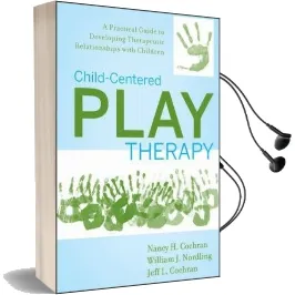 Child-Centered Play Therapy: A Practical Guide to Developing Therapeutic Relationships With Children Audiobook download free by Nancy H. Cochran