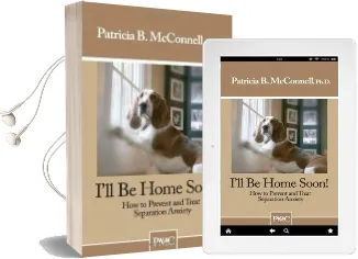 I'Ll be Home Soon: How to Prevent and Treat Separation Anxiety Audiobook download free by Patricia B Mcconnell