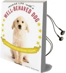 Imagine Life With a Well-Behaved dog: A 3 Step Positive dog Training Program Audiobook download free by Julie A. Bjelland