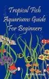 Audiobook Tropical Fish Aquariums Guide for Beginners author Karl Mccullough