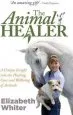 Audiobook The Animal Healer: A Unique Insight Into the Healing, Care and Wellbeing of Animals author Elizabeth Whiter