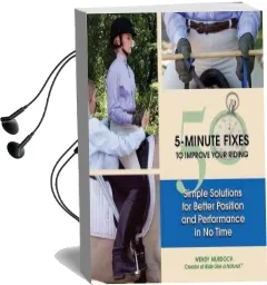 40 5-Minute Fixes to Improve Your Riding: Simple Solutions for Better Position and Performance in no Time Audiobook download free by Wendy Murdoch