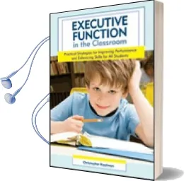 Executive Function in the Classroom: Practical Strategies for Improving Performance and Enhancing Skills for all Students Audiobook download free by Christopher Kaufman