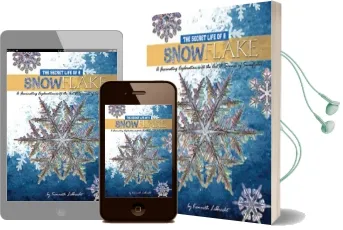 The Secret Life of a Snowflake: An Up-Close Look at the art and Science of Snowflakes Audiobook download free by Kenneth Libbrecht