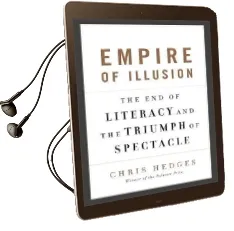 Empire of Illusion: The end of Literacy and the Triumph of Spectacle Audiobook download free by Chris Hedges