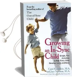 Growing an In-Sync Child: Simple, fun Activities to Help Every Child Develop, Learn, and Grow Audiobook download free by Carol Kranowitz