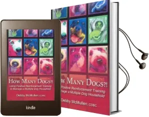 How Many Dogs?!: Using Positive Reinforcement Training to Manage a Multiple dog Household Audiobook download free by Debby Mcmullen