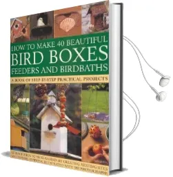 How to Make 40 Beautiful Bird Boxes, Feeders and Birdbaths Audiobook download free by Jen Green