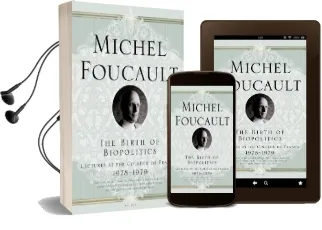 The Birth of Biopolitics: Lectures at the Coll ge de France, 1978-1979 Audiobook download free by Michel Foucault