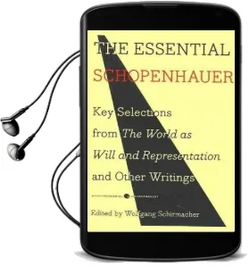 The Essential Schopenhauer: Key Selections From the World as Will and Representation and Other Writings Audiobook download free by Arthur Schopenhauer