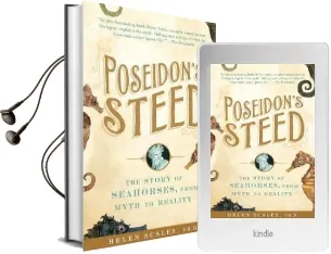 Poseidon'S Steed: The Story of Seahorses, From Myth to Reality Audiobook download free by Helen Scales