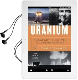 Uranium: War, Energy, and the Rock That Shaped the World Audiobook download free by Tom Zoellner