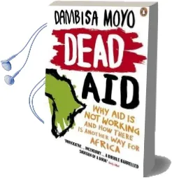 Dead aid: Why aid is not Working and how There is Another way for Africa Audiobook download free by Dambisa Moyo