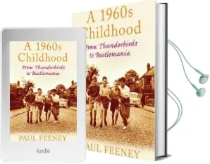 A 1960S Childhood: From Thunderbirds to Beatlemania Audiobook download free by Paul Feeney