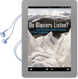 Do Glaciers Listen?: Local Knowledge, Colonial Encounters, and Social Imagination Audiobook download free by Julie Cruikshank