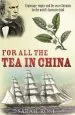 Audiobook For all the tea in China: Espionage, Empire and the Secret Formula for the World'S Favourite Drink author Sarah Rose