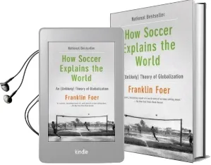 How Soccer Explains the World: An Unlikely Theory of Globalization Audiobook download free by Franklin Foer