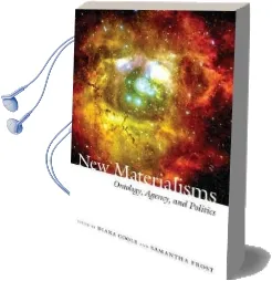 New Materialisms: Ontology, Agency, and Politics Audiobook download free by Diana H. Coole