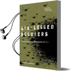 Six-Legged Soldiers: Using Insects as Weapons of war Audiobook download free by Jeffrey A. Lockwood