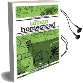 The Urban Homestead: Self-Sufficient Living in the City Audiobook download free by Kelly Coyne