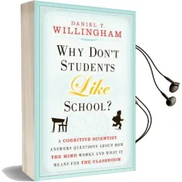 Why Don'T Students Like School?: A Cognitive Scientist Answers Questions About how the Mind Works and What it Means for the Classroom Audiobook download free by Daniel T. Willingham