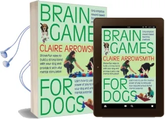 Brain Games for Dogs: Fun Ways to Build a Strong Bond With Your dog and Provide it With Vital Mental Stimulation Audiobook download free by Claire Arrowsmith