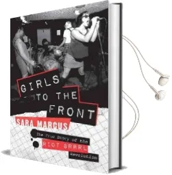 Girls to the Front: The True Story of the Riot Grrrl Revolution Audiobook download free by Sara Marcus