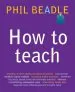 Audiobook How to Teach: A Handbook for Nqts: The Ultimate, (And Ultimately Irrelevant) Look at What you Should be Doing in Your Classroom if you Want to be the Best Teacher you can Possibly be author Phil Beadle