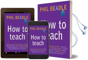How to Teach: A Handbook for Nqts: The Ultimate, (And Ultimately Irrelevant) Look at What you Should be Doing in Your Classroom if you Want to be the Best Teacher you can Possibly be Audiobook download free by Phil Beadle