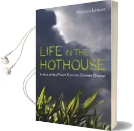 Life in the Hothouse: How a Living Planet Survives Climate Change Audiobook download free by Melanie Lenart