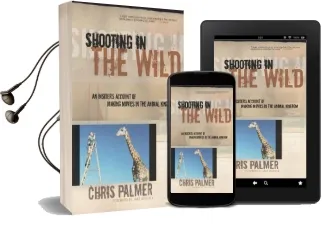 Shooting in the Wild: An Insider'S Account of Making Movies in the Animal Kingdom Audiobook download free by Chris Palmer
