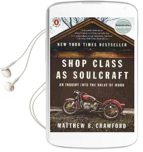Shop Class as Soulcraft: An Inquiry Into the Value of Work Audiobook download free by Matthew B Crawford