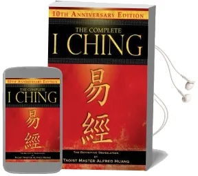 The Complete i Ching - 10Th Anniversary Edition: The Definitive Translation by Taoist Master Alfred Huang Audiobook download free by Taoist Master Alfred Huang