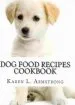 Audiobook Dog Food Recipes Cookbook: Dog Treat Recipes, raw dog Food Recipes and Healthy dog Food Secrets author Karen L Armstrong