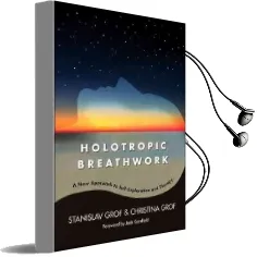 Holotropic Breathwork: A new Approach to Self-Exploration and Therapy Audiobook download free by Stanislav Grof