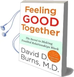Feeling Good Together: The Secret to Making Troubled Relationships Work Audiobook download free by M.D. David D Burns