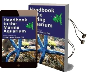 Handbook to the Marine Aquarium: Containing Practical Instructions for Constructing, Stocking, and Maintaining a Tank, and for Collecting Plants and Animals Audiobook download free by Philip Henry Gosse