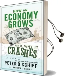 How an Economy Grows and why it Crashes Audiobook download free by Peter D. Schiff