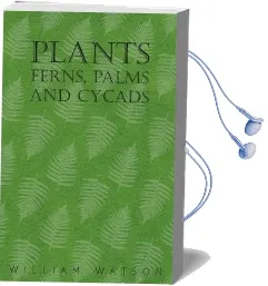 Plants - Ferns, Palms and Cycads Audiobook download free by William Watson
