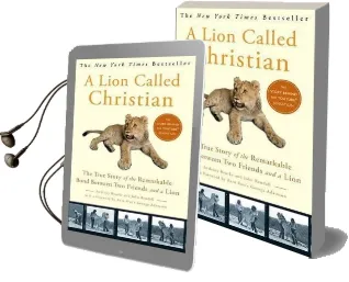 A Lion Called Christian: The True Story of the Remarkable Bond Between two Friends and a Lion Audiobook download free by John Rendall