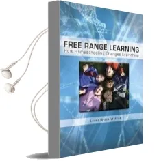 Free Range Learning: How Homeschooling Changes Everything Audiobook download free by Laura Grace Weldon