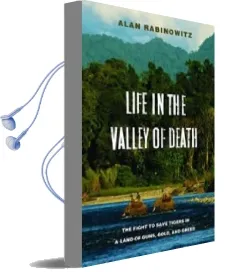 Life in the Valley of Death: The Fight to Save Tigers in a Land of Guns, Gold, and Greed Audiobook download free by Alan Rabinowitz